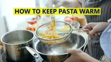 How to Keep Pasta Warm