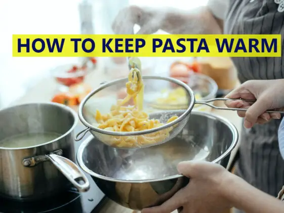 How to Keep Pasta Warm