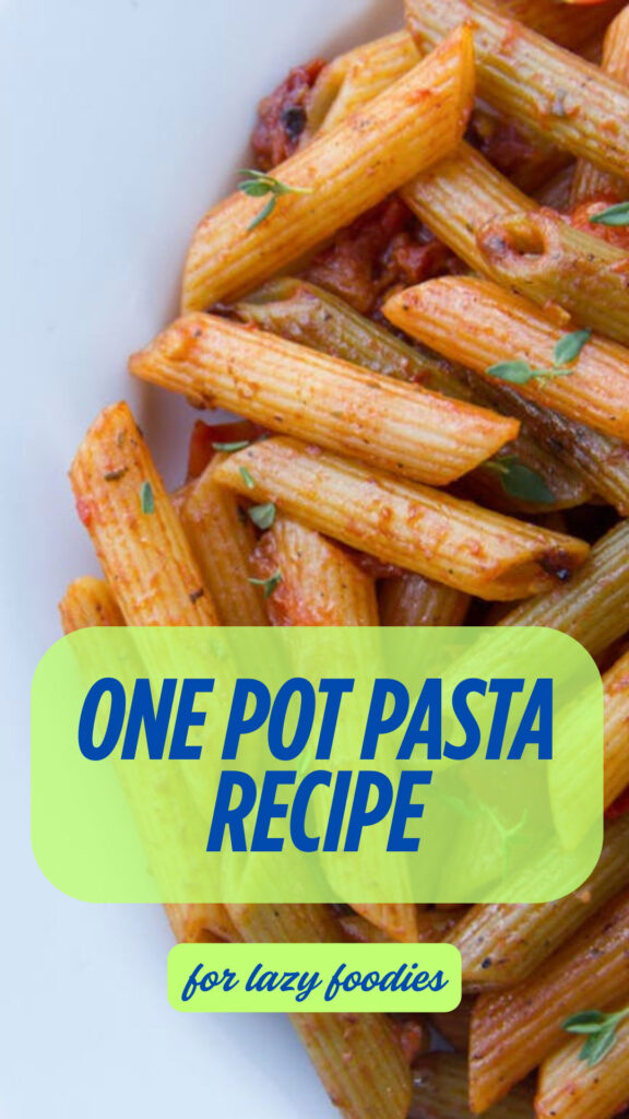 One Pot Pasta Recipe for Lazy Foodies